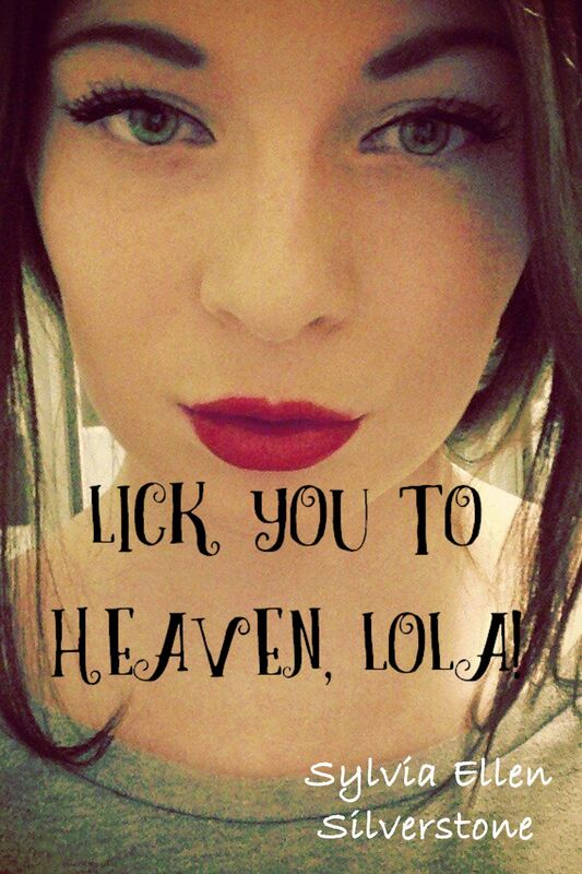 Lick You To Heaven, Lola!