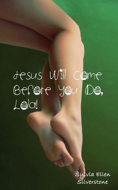 Jesus Will Come Before You Do, Lola!