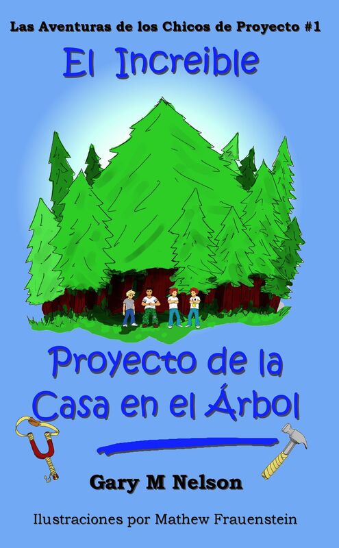 El Increible Proyecto de la Casa en el Árbol: Aventuras de Proyectos Juveniles #1 (Edición España)