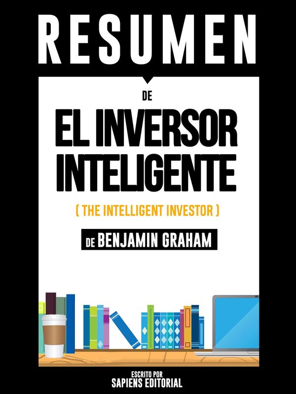 El Inversor Inteligente (The Intelligent Investor) - Resumen Del Libro De Benjamin Graham