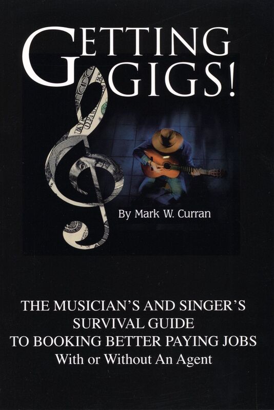 Getting Gigs! The Musician's and Singer's Survival Guide To Booking Better Paying Jobs (With or Without An Agent)