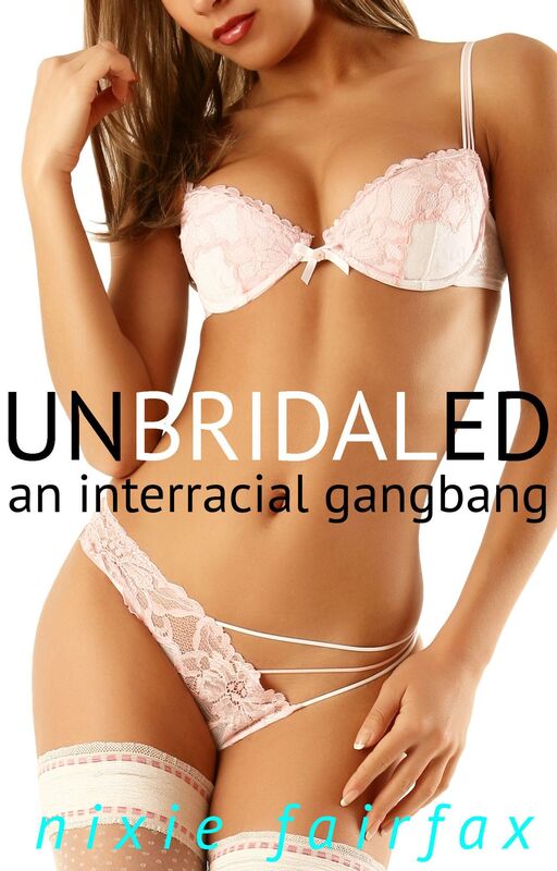 Unbridaled: An Interracial Gangbang