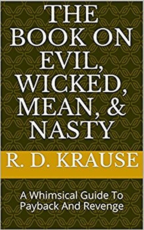 The Book on Evil, Wicked,Mean, & Nasty / A Whimsical Guide to Payback and Revenge