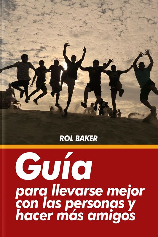 Guía para llevarse mejor con las personas y hacer más amigos.