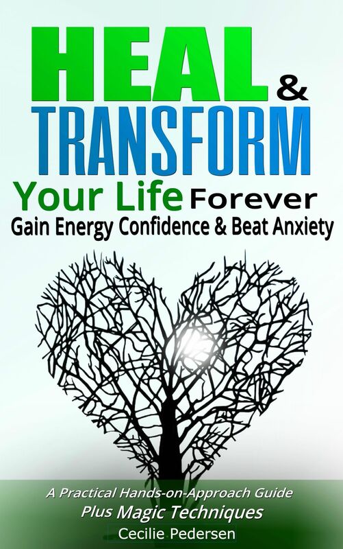 Heal and Transform Your Life Forever Gain Energy Confidence and Beat Anxiety