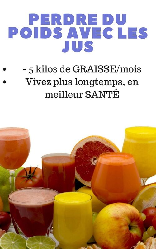 Jus: Jus De Fruits, Jus De Légumes Et Jus Détox Pour Perdre Du Poids (-5 Kilos/Mois), Rester En Bonne Santé Et Prolonger Son Espérance De Vie. + 20 Recettes De Jus. Mis À Jour