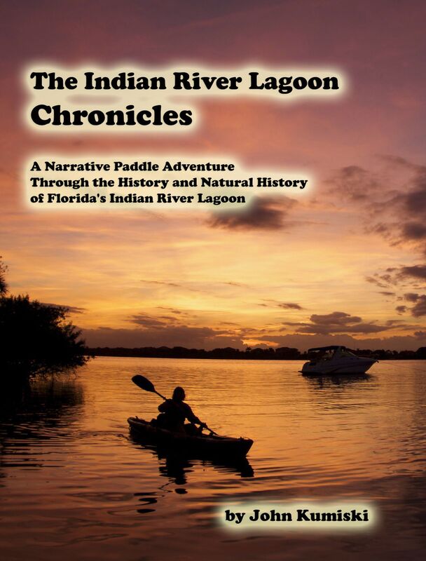 The Indian River Lagoon Chronicles- A Narrative Paddle Adventure Through the History and Natural History of Florida's Indian River Lagoon