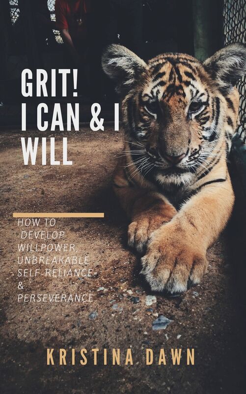 Grit: How To Develop Willpower, Unbreakable Self-Reliance, Have Passion, Perseverance And Grow Guts