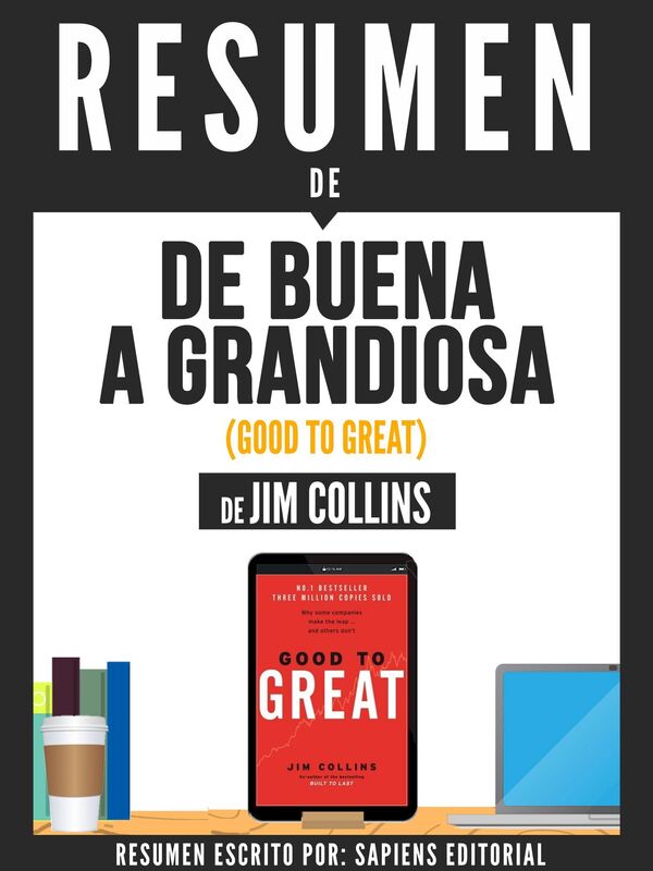De Buena A Grandiosa (Good To Great): Resumen Del Libro De Jim Collins