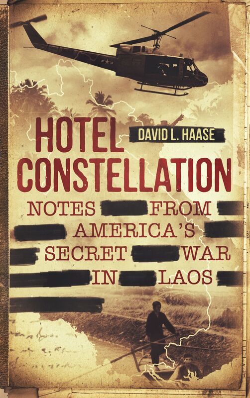 Hotel Constellation: Notes from America's Secret War in Laos