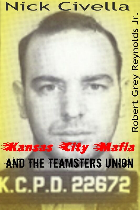 Nick Civella The Kansas City Mafia and the Teamsters Union