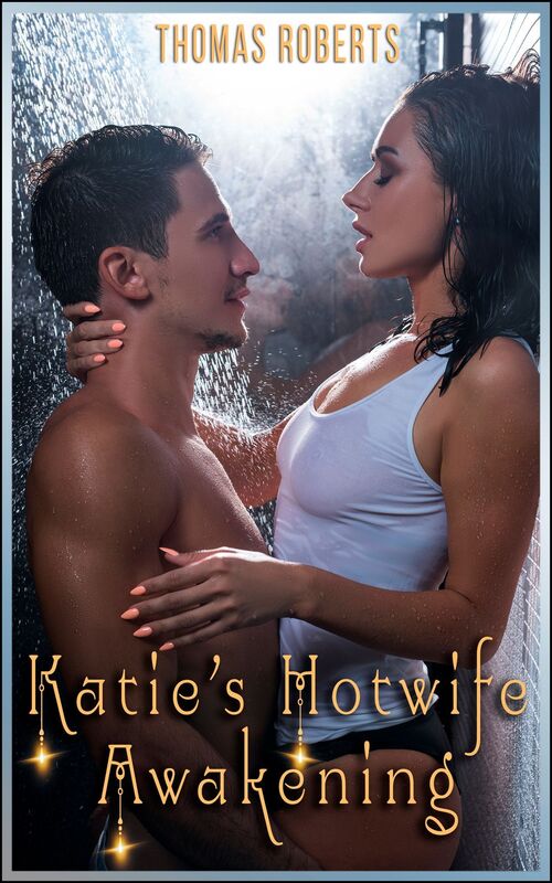 Katie's Hotwife Awakening (Book 1 of "Katie's Cuckold Adventures")