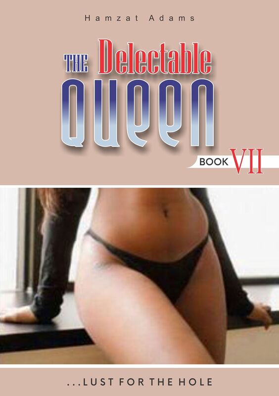 The Delectable Queen: Book 7 - Lust For The Hole