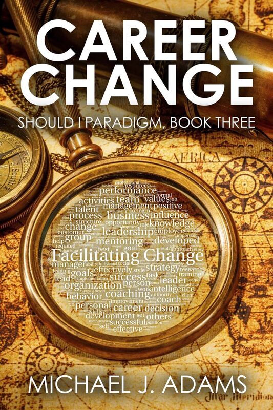 Career Change, The Should I Paradigm, Book 3, How to make career decisions at 30, 35, 40 and 50
