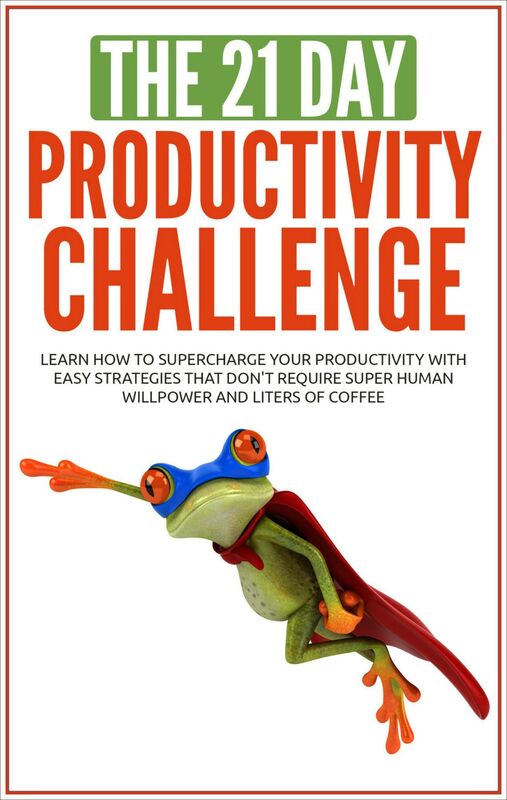 Productivity: The 21-Day Productivity Challenge: Learn How to Supercharge Your Productivity With Easy Strategies