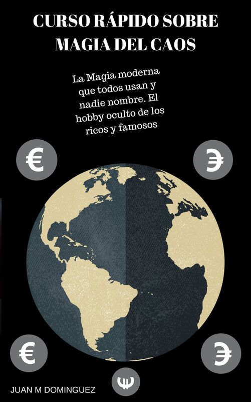 Curso rápido sobre La Magia Del Caos La magia moderna que todos usan y nadie nombra. El hobby oculto de los ricos y famosos.