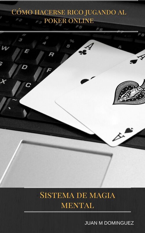 Hacerse rico jugando al poker online. Sistema de magia mental probado