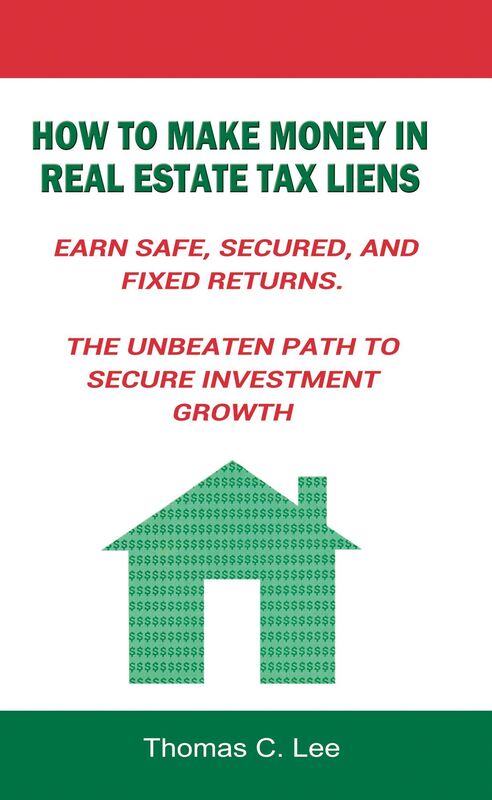 How to Make Money in Real Estate Tax Liens Earn Safe, Secured, and Fixed Returns.: The Unbeaten Path to Secure Investment Growth.