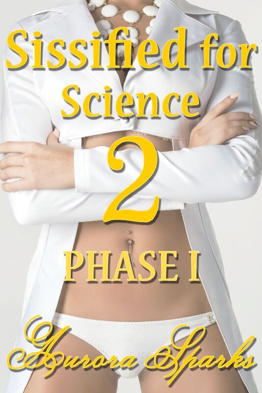 Sissified for Science 2: PHASE I (Hypno Sissy Forced Feminization Humiliation Erotica)