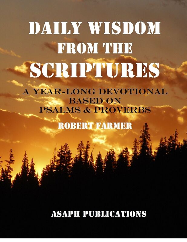 Daily Wisdom from the Scriptures; a year-long devotional based on Psalms and Proverbs