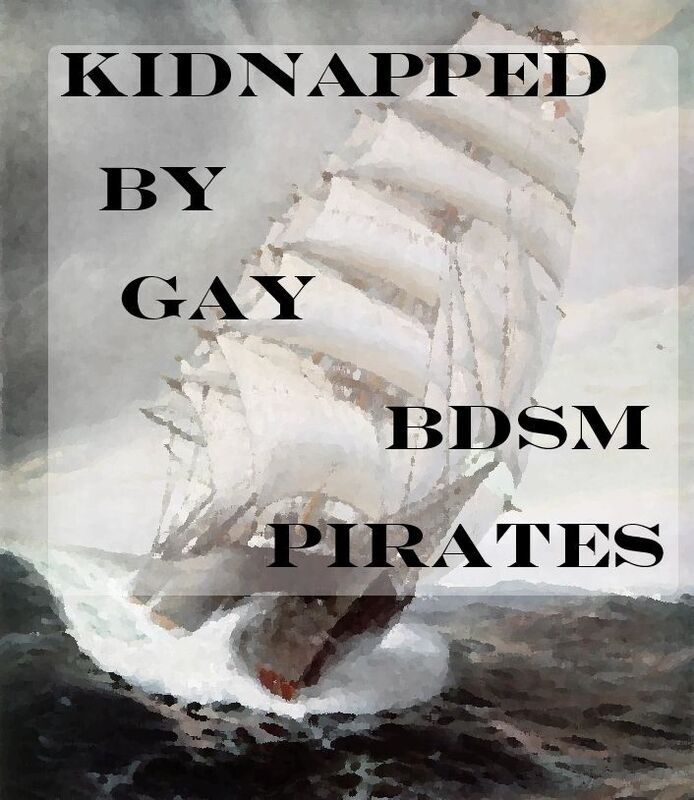 Kidnapped by Gay BDSM Pirates