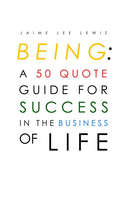 BEING: A 50 Quote Guide For Success In The Business Of Life