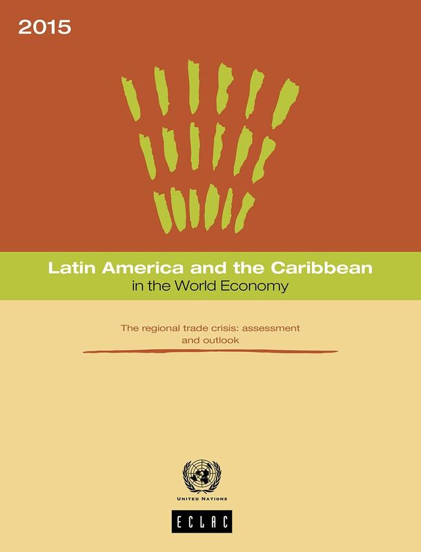 Latin America and the Caribbean in the World Economy 2015. The regional trade crisis: assessment and outlook