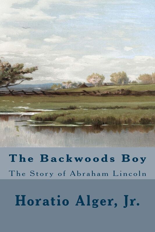 The Backwoods Boy: The Story of Abraham Lincoln (Illustrated)