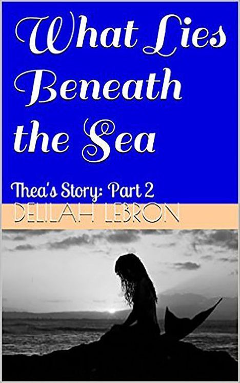 What Lies Beneath the Sea Thea's Story: Part 2