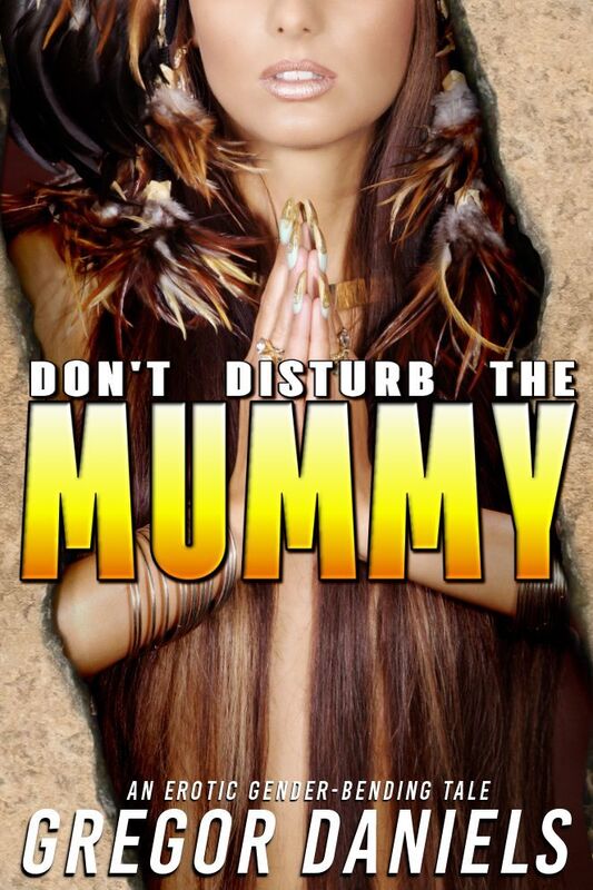 Don't Disturb the Mummy (Gender Transformation Erotica)