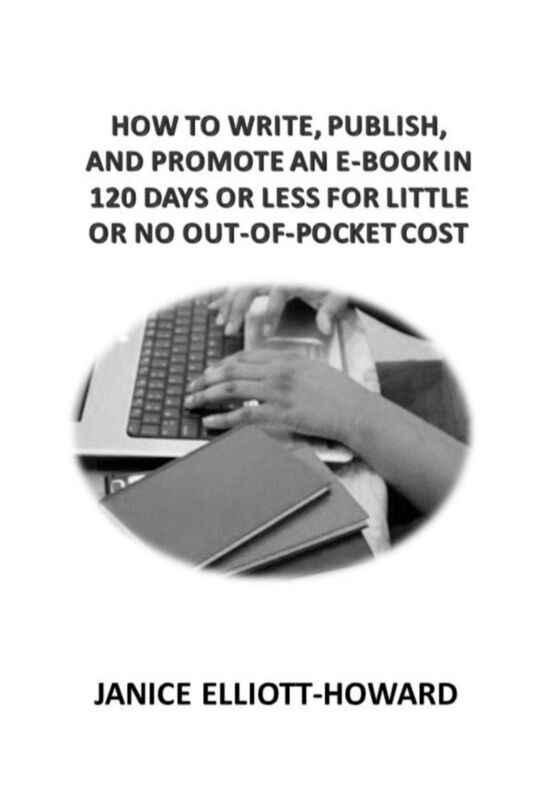 How to Write, Publish, and Promote an E-book in 120 Days or Less with Little to no Out-of-Pocket Cost