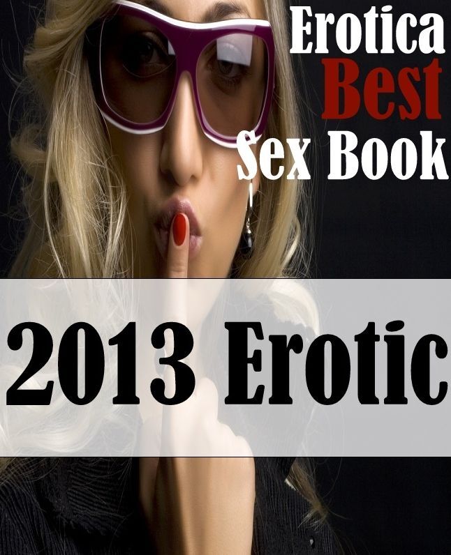 Domination: Erotica Best of Sex Books Erotic 2013 Erotic ( sex, porn, fetish, bondage, oral, anal, ebony, hentai, domination, erotic photography, erotic sex stories, adult, xxx, shemale, voyeur, erotic, blowjob )