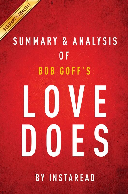 Love Does: Discover a Secretly Incredible Life in an Ordinary World by Bob Goff Summary & Analysis