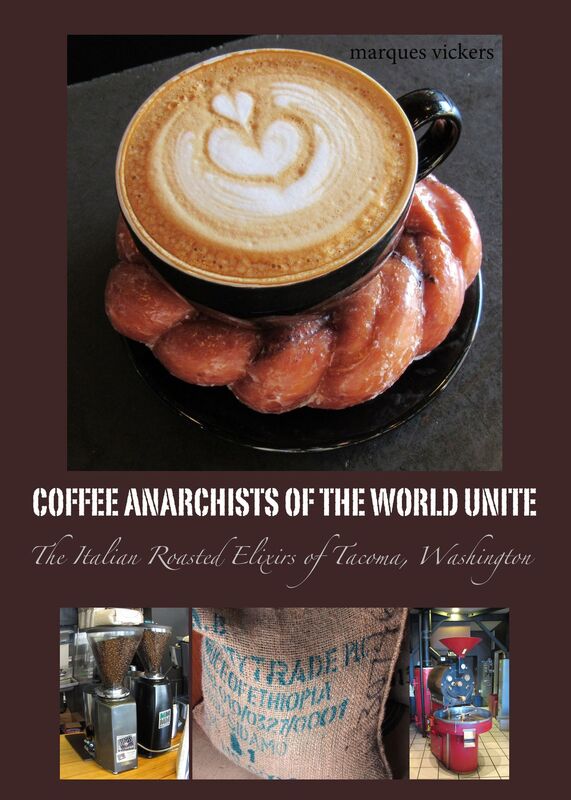 Coffee Anarchists of the World Unite: The Italian Roasted Elixirs of Tacoma, Washington