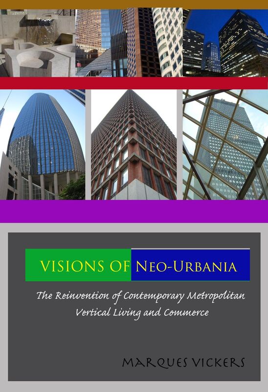 Visions of Neo-Urbania: The Reinvention of Contemporary Metropolitan Vertical Living and Commerce