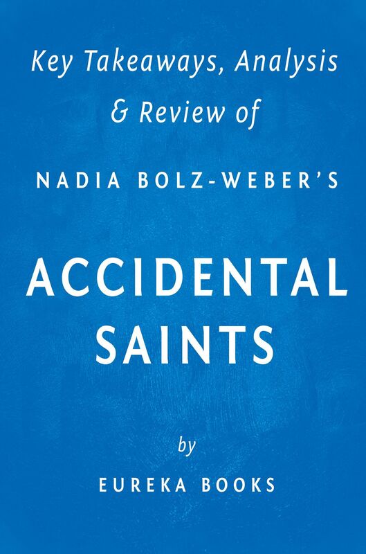 Accidental Saints: Finding God in All the Wrong People by Nadia Bolz-Weber Key Takeaways, Analysis & Review