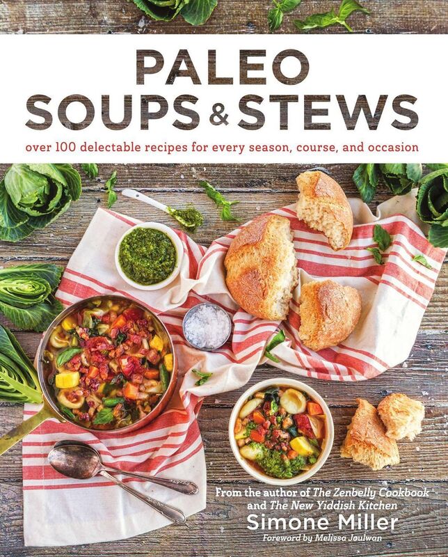 Paleo Soups & Stews: Over 100 Delectable Recipes for Every Season, Course, and Occasion