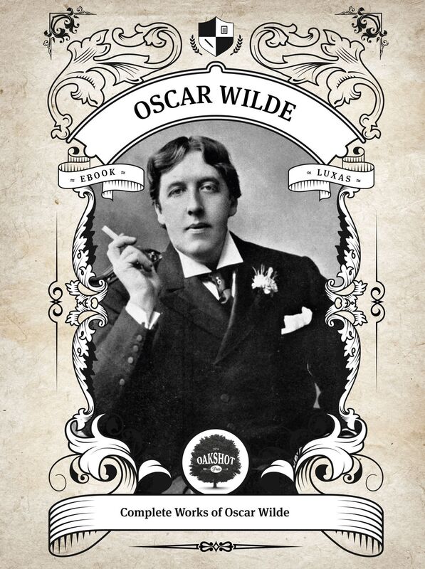 The Complete Works of Oscar Wilde (Illustrated, Inline Footnotes)