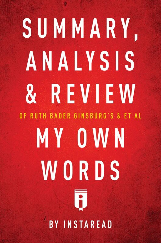 Summary, Analysis & Review of Ruth Bader Ginsburgs & et al My Own Words by Instaread