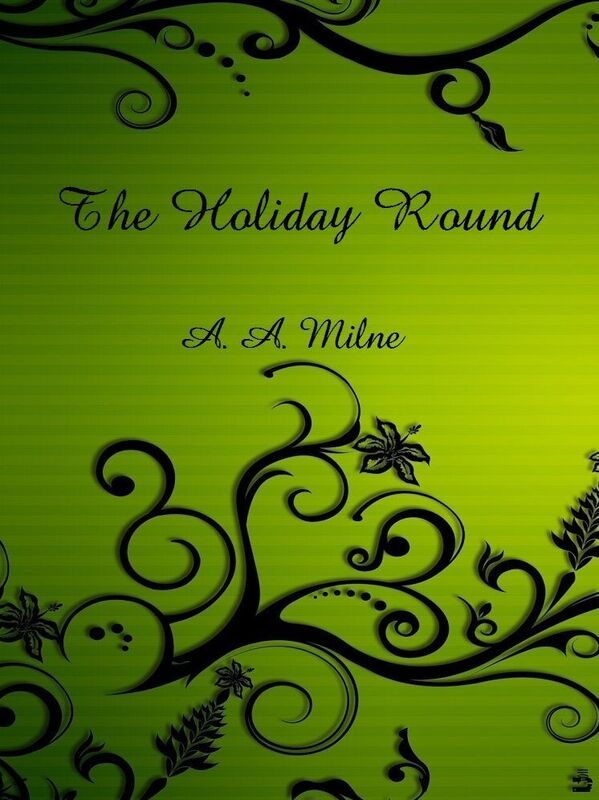 The Holiday Round by A. A. Milne