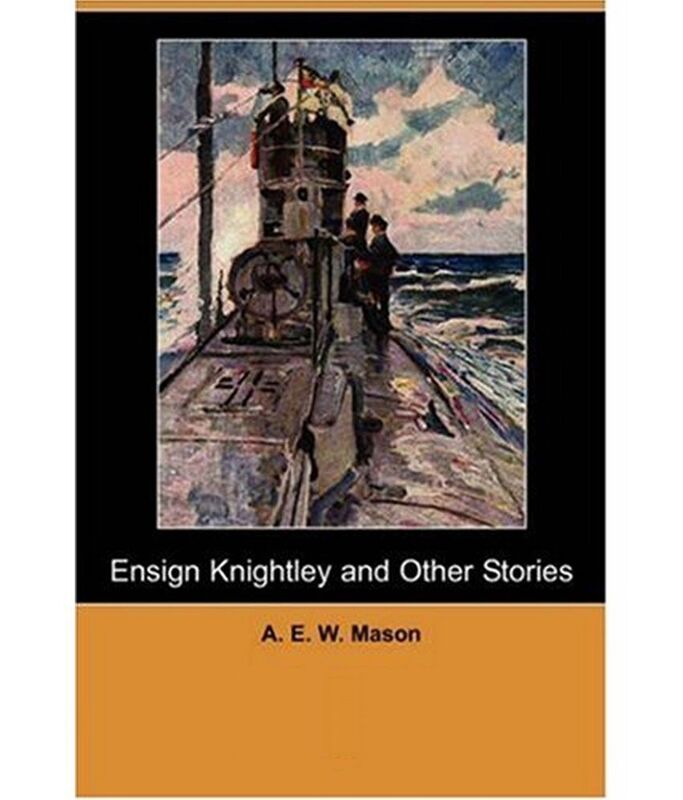 Ensign Knightley and Other Stories by A.E.W. Mason