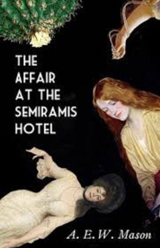 The Affair at the Semiramis Hotel by A.E.W. Mason