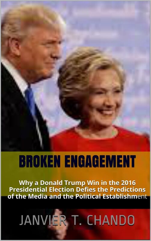 BROKEN ENGAGEMENT: Why a Donald Trump Win in the 2016 Presidential Election Defies the Predictions of the Media and the Political Establishment