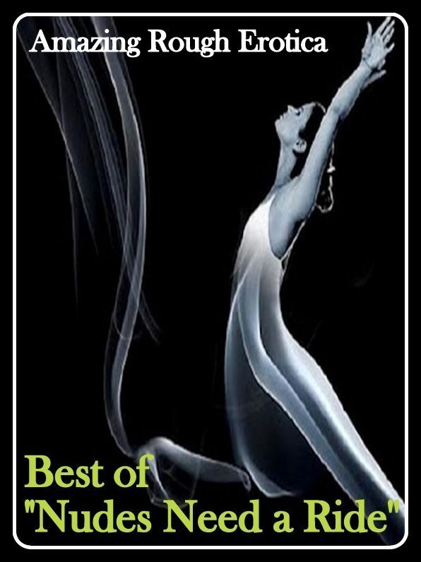 Erotic: Amazing Rough Erotica Best of "Nudes Need a Ride ( Erotic Photography, Erotic Stories, Nude Photos, Naked, Adult Nudes, Domination, Lesbian, She-male, Gay, Fetish, Bondage, Sex, Erotic, Erotica )