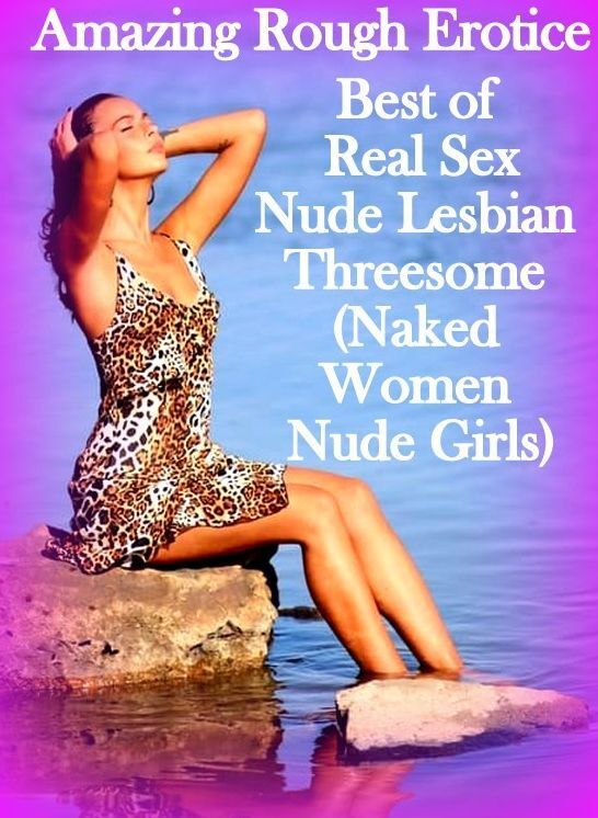 Domination: Amazing Rough Erotica Best of Real Sex Nude Lesbian Threesome (Naked Women Nude Girls) ( Erotic Photography, Erotic Stories, Nude Photos, Naked, Adult Nudes, Domination, Lesbian, She-male, Gay, Fetish, Bondage, Sex, Erotic, Erotica )