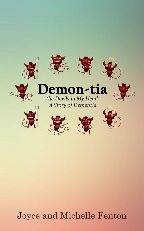 Demon-tia, the Devils in My Head, A story of Dementia