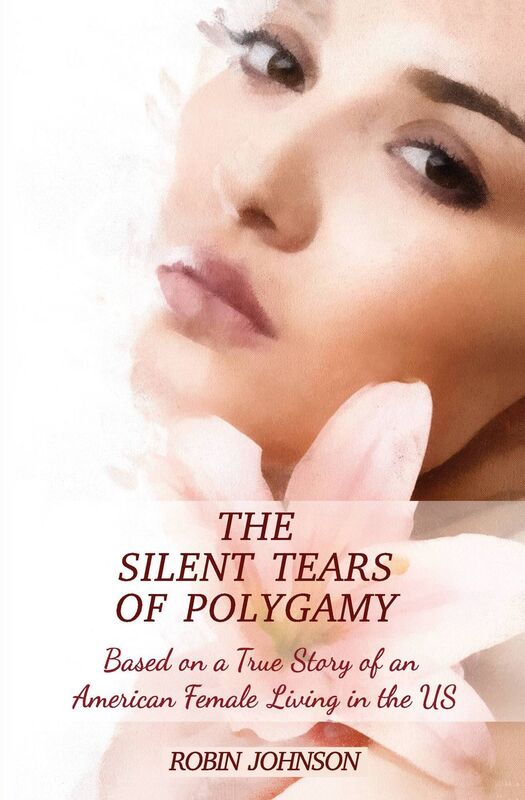The Silent Tears Of Polygamy: Based on a True Story of an American Female Living in the US