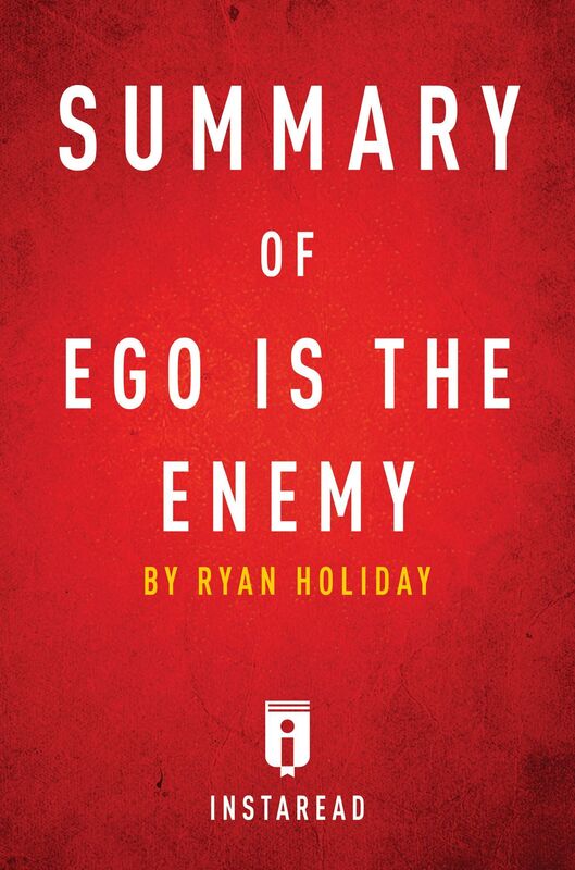 Ego is the Enemy by Ryan Holiday Summary & Analysis