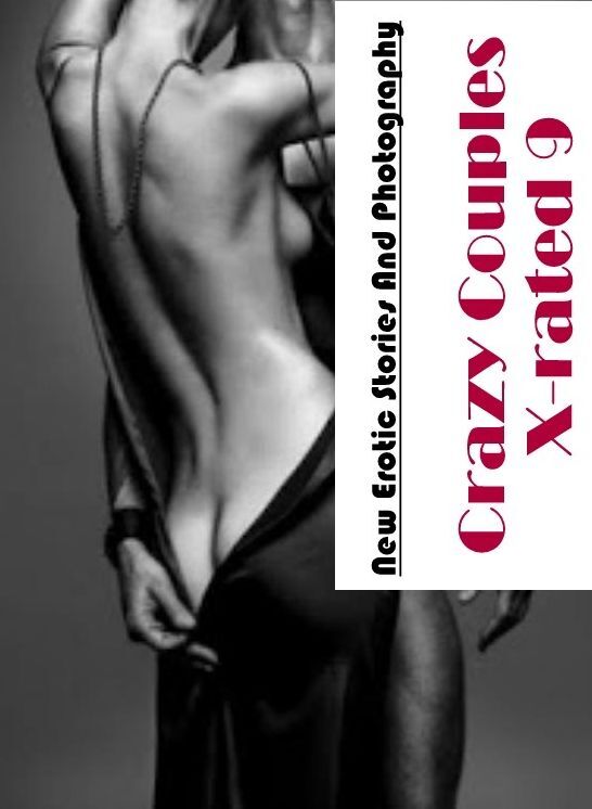 Bondage: New Erotic Stories And Photography Crazy Couples X-rated 9 ( Erotic Photography, Erotic Stories, Nude Photos, Naked , Lesbian, She-male, Gay, Fetish, Bondage, Sex, Erotica, Hentai, Blow Job, Three-sum , XXX)