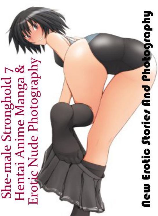 Erotic Photography: New Erotic Stories And Photography She-male Stronghold 7 Hentai Anime Manga & Erotic Nude Photography ( Erotic Photography, Erotic Stories, Nude Photos, Naked , Lesbian, She-male, Gay, Fetish, Bondage, Sex, Erotica, Hentai, Blow Job, T
